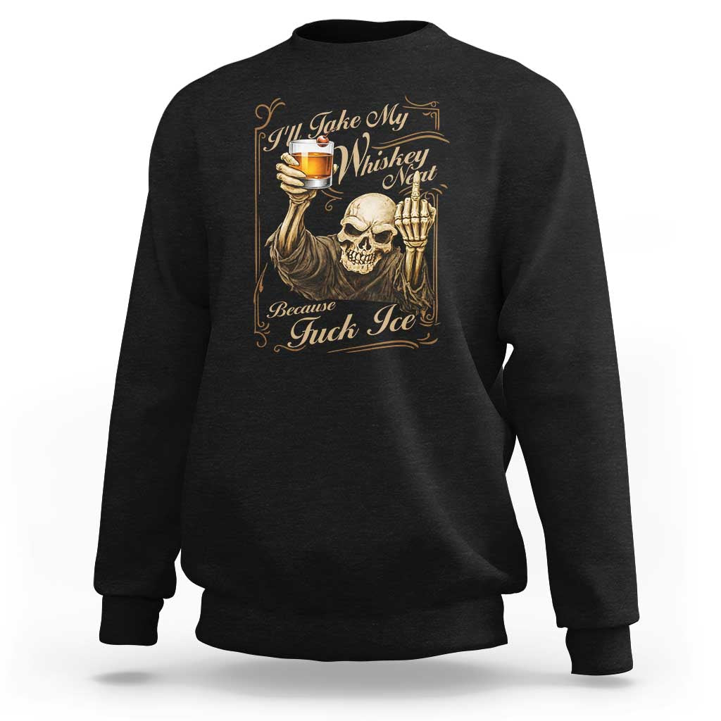 Skeleton Whiskey Sweatshirt I Will Take My Whiskey Neat No Ice