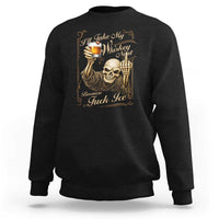 Skeleton Whiskey Sweatshirt I Will Take My Whiskey Neat No Ice