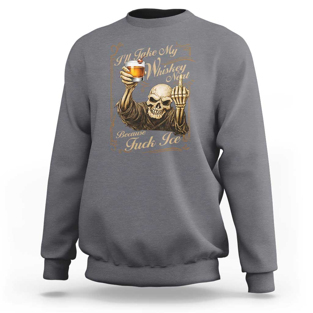 Skeleton Whiskey Sweatshirt I Will Take My Whiskey Neat No Ice
