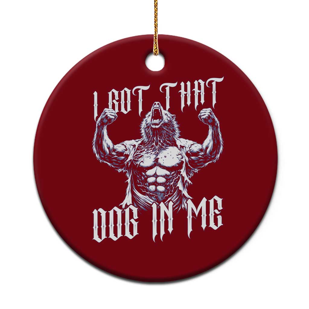 Funny Alpha Wolf Meme Ceramic Ornament I Got That Dog In Me