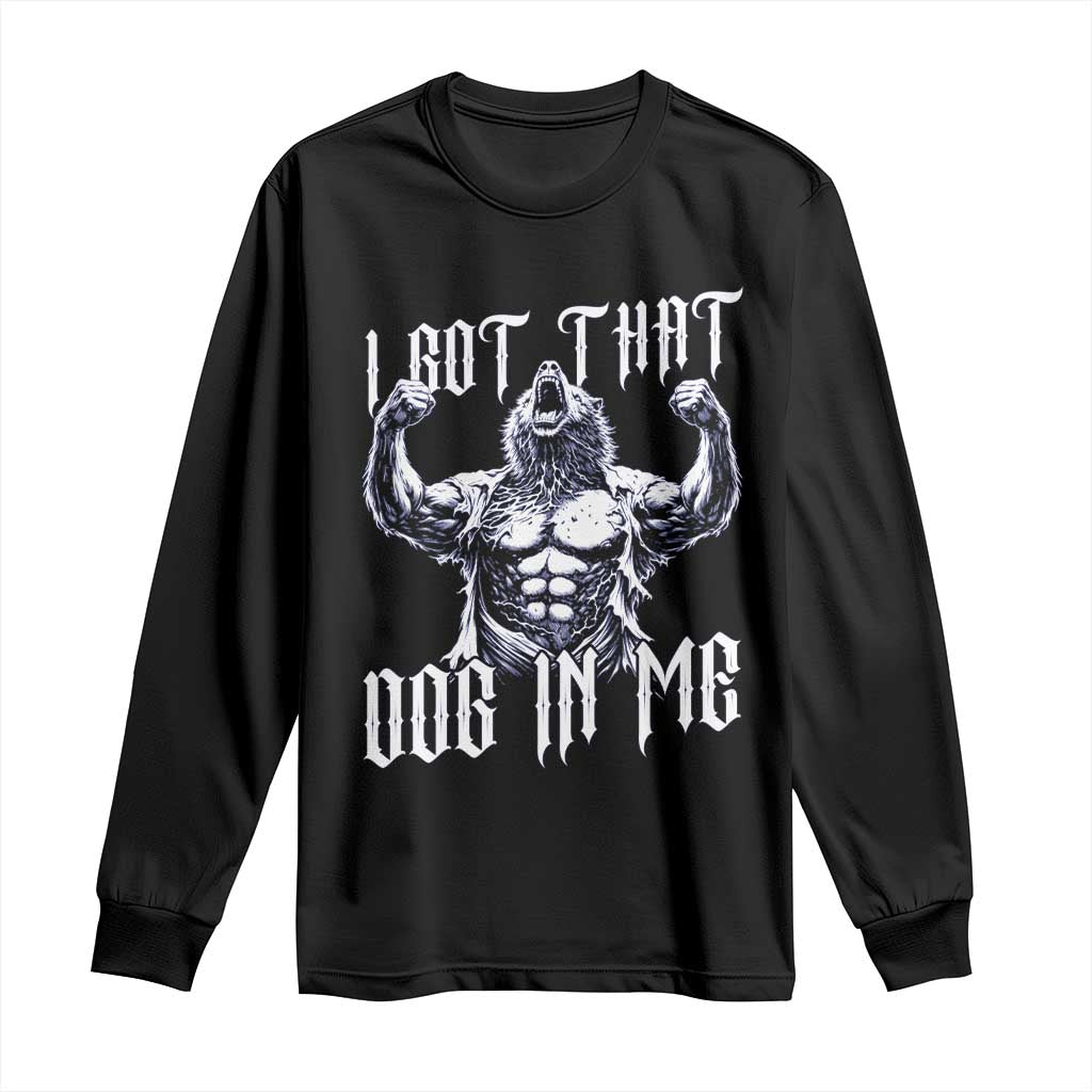 Funny Alpha Wolf Meme Long Sleeve Shirt I Got That Dog In Me