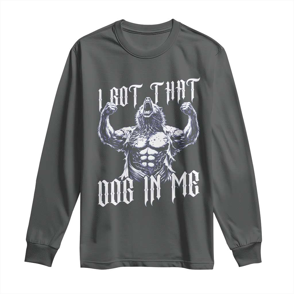 Funny Alpha Wolf Meme Long Sleeve Shirt I Got That Dog In Me
