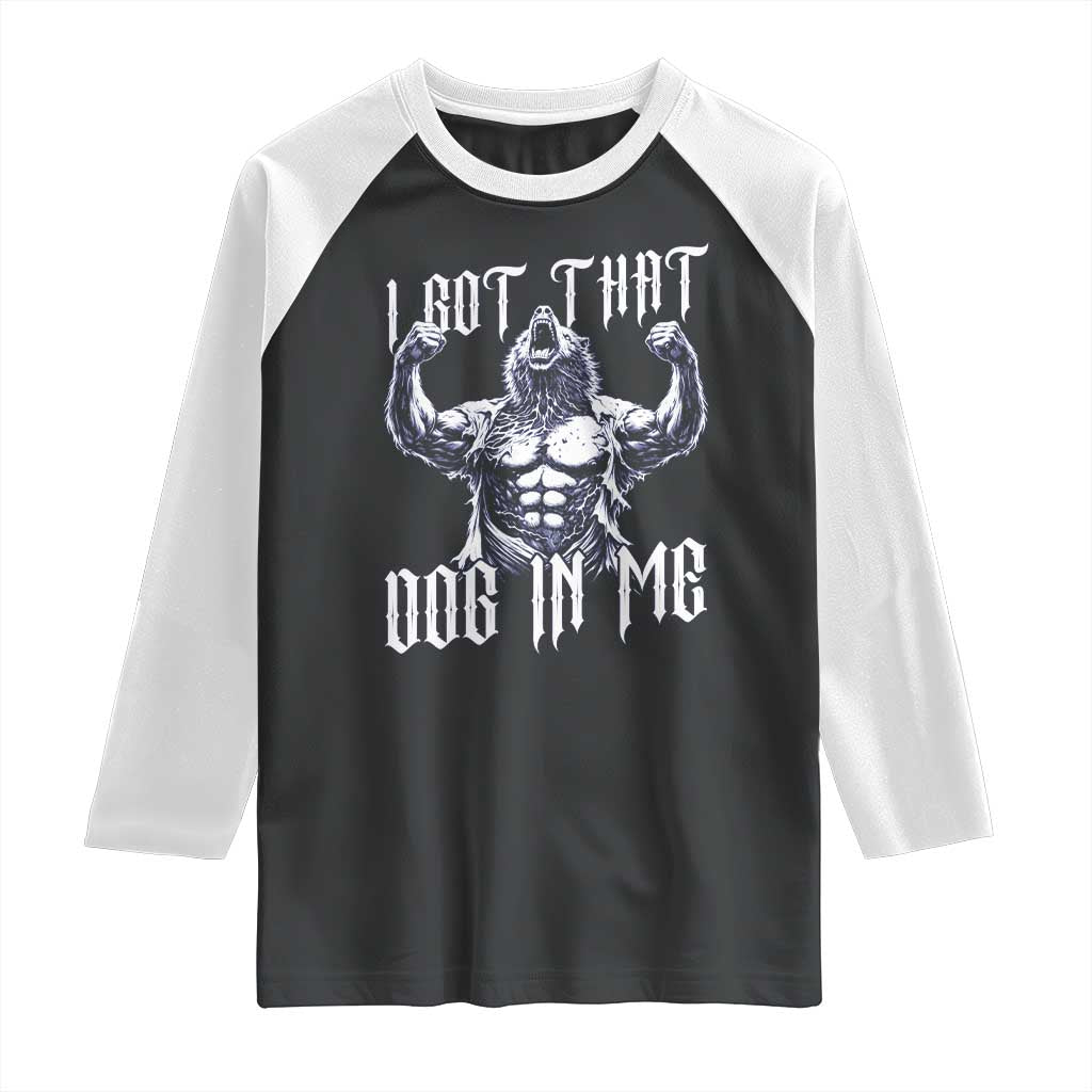 Funny Alpha Wolf Meme Raglan Shirt I Got That Dog In Me