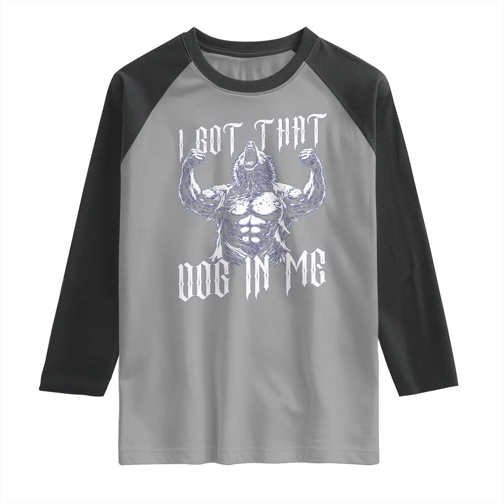 Funny Alpha Wolf Meme Raglan Shirt I Got That Dog In Me