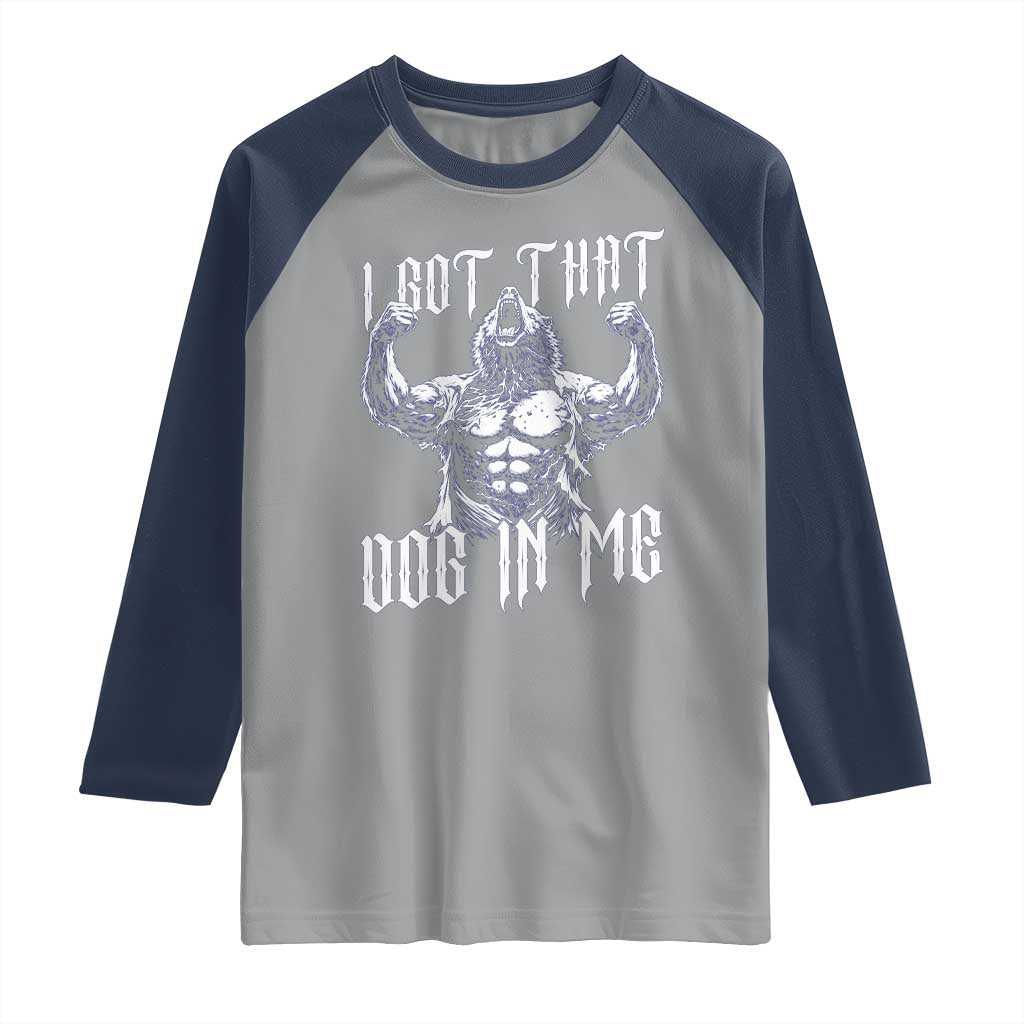 Funny Alpha Wolf Meme Raglan Shirt I Got That Dog In Me