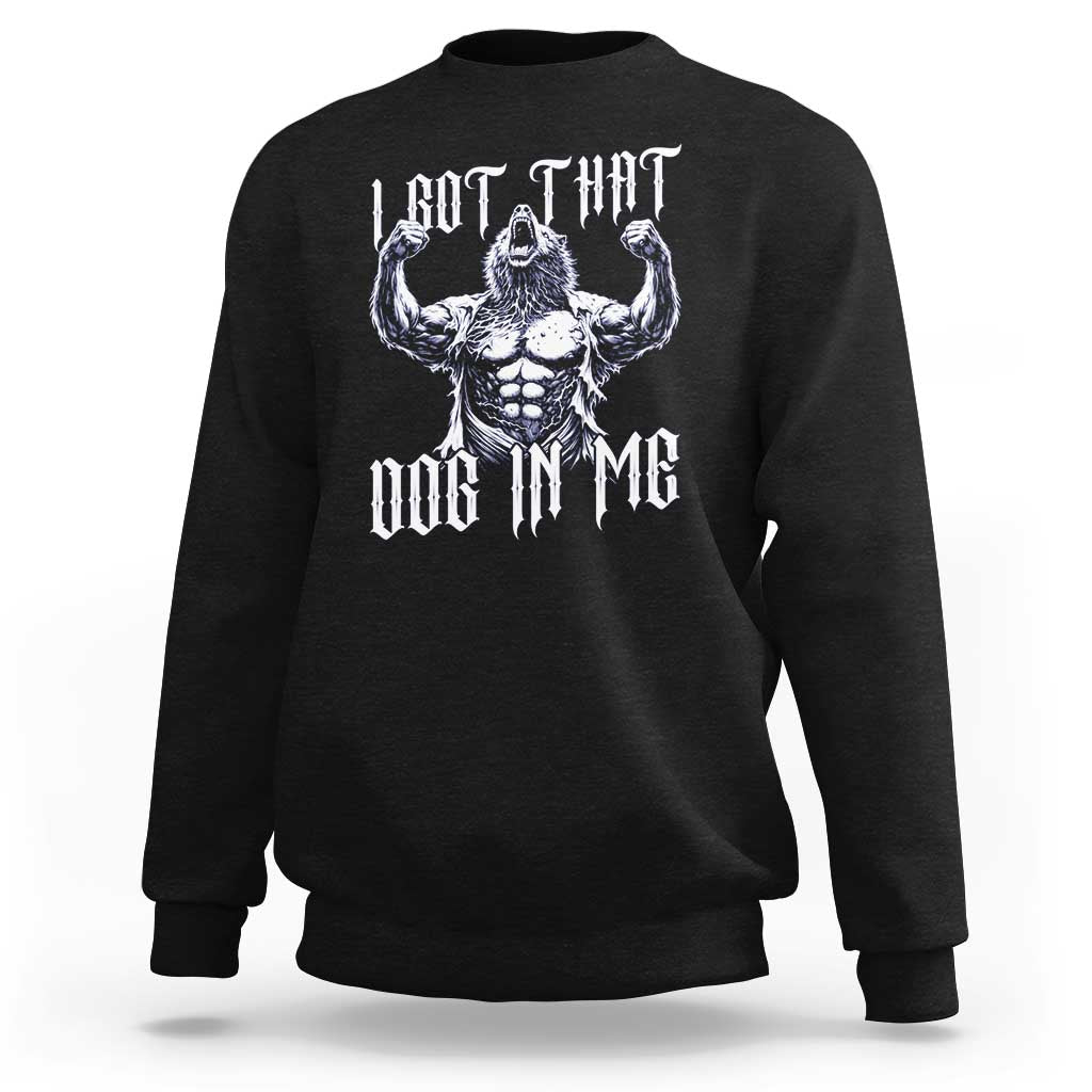 Funny Alpha Wolf Meme Sweatshirt I Got That Dog In Me