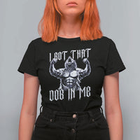 Funny Alpha Wolf Meme T Shirt For Women I Got That Dog In Me