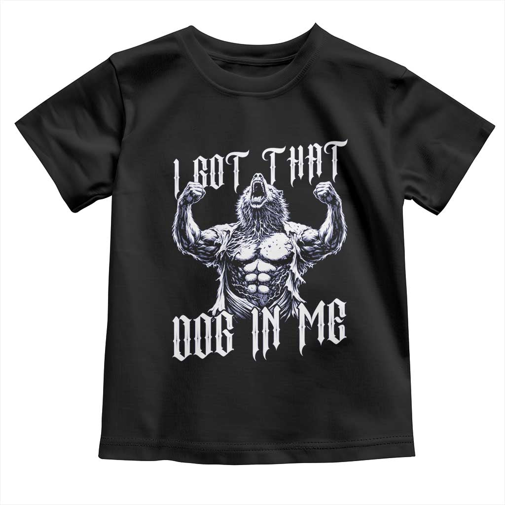Funny Alpha Wolf Meme Toddler T Shirt I Got That Dog In Me