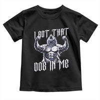 Funny Alpha Wolf Meme Toddler T Shirt I Got That Dog In Me