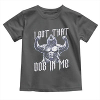 Funny Alpha Wolf Meme Toddler T Shirt I Got That Dog In Me
