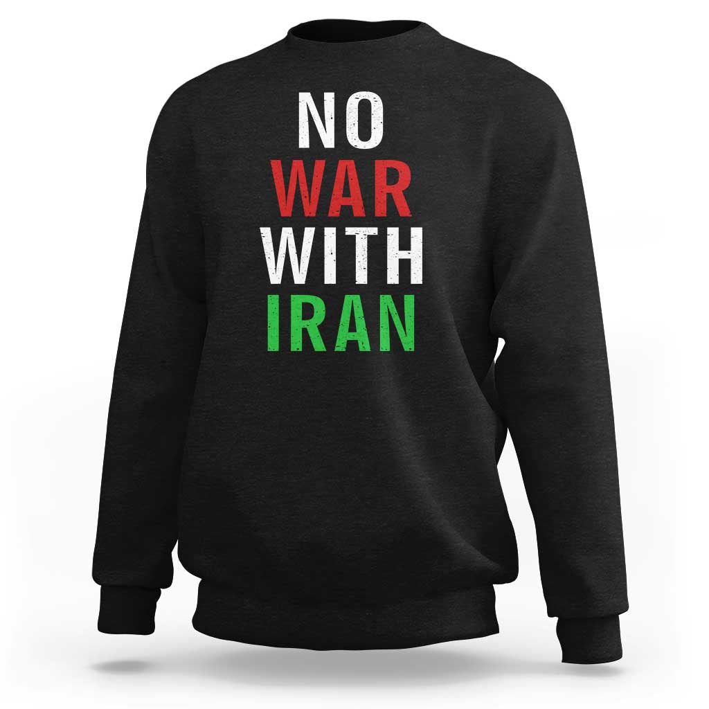 No War With Iran Sweatshirt Anti War Political Protest Statement
