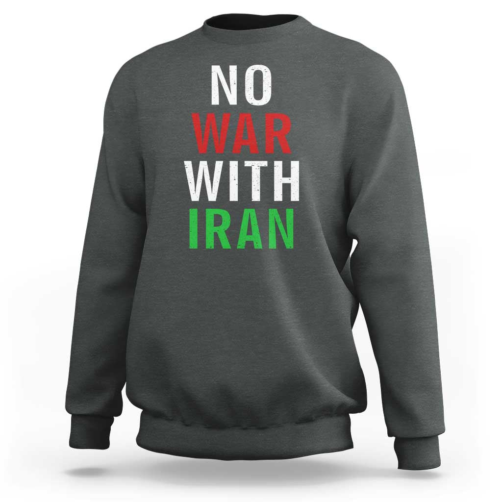 No War With Iran Sweatshirt Anti War Political Protest Statement