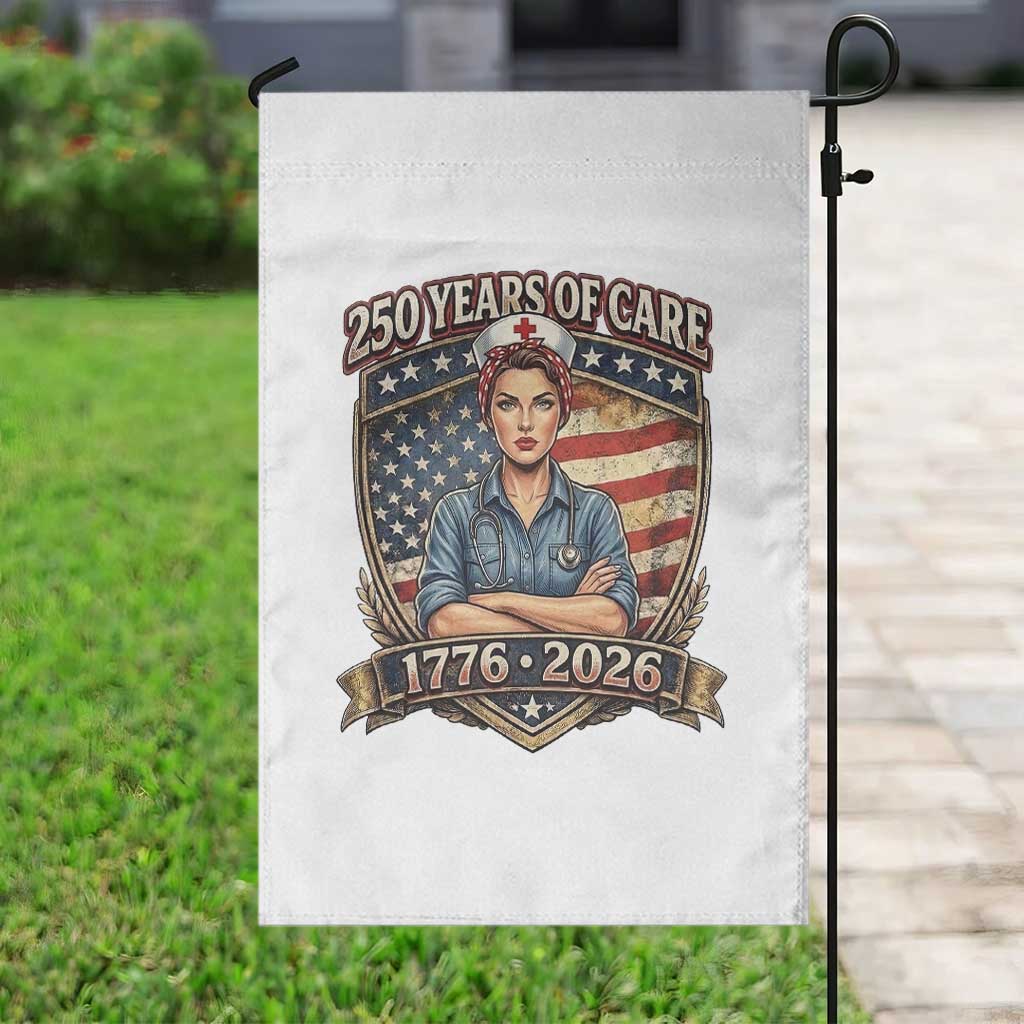 Patriotic Nurse Celebrating 250 Years Of Care Gift Garden Flag