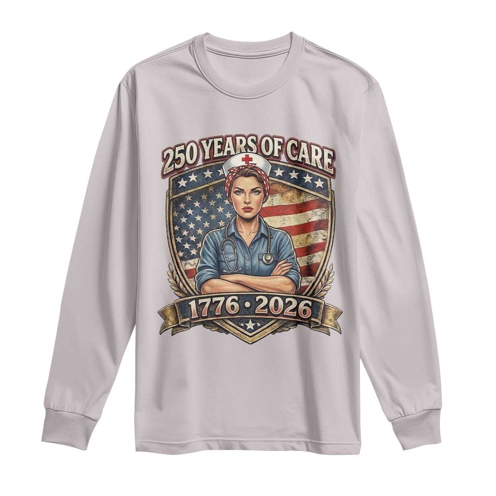 Patriotic Nurse Celebrating 250 Years Of Care Gift Long Sleeve Shirt