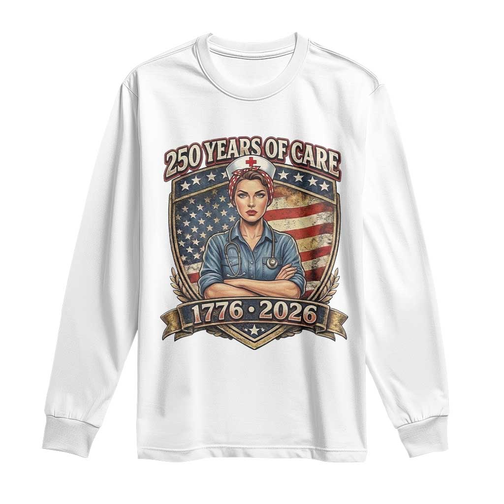 Patriotic Nurse Celebrating 250 Years Of Care Gift Long Sleeve Shirt