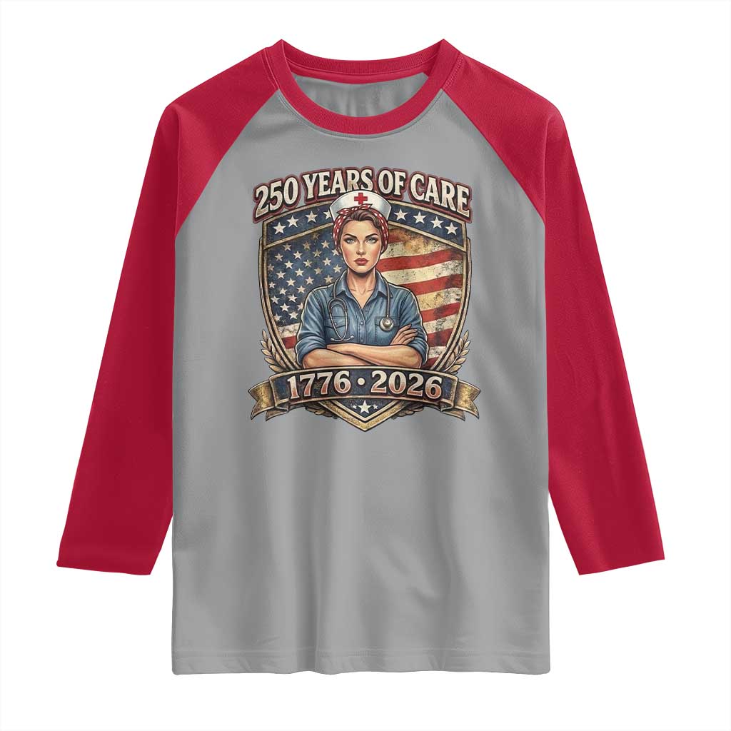 Patriotic Nurse Celebrating 250 Years Of Care Gift Raglan Shirt