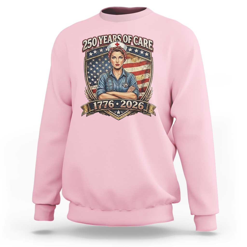 Patriotic Nurse Celebrating 250 Years Of Care Gift Sweatshirt