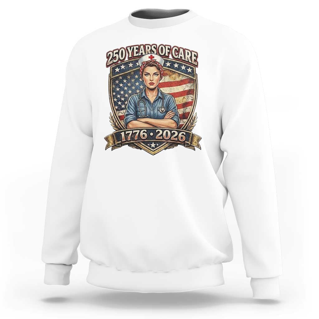 Patriotic Nurse Celebrating 250 Years Of Care Gift Sweatshirt