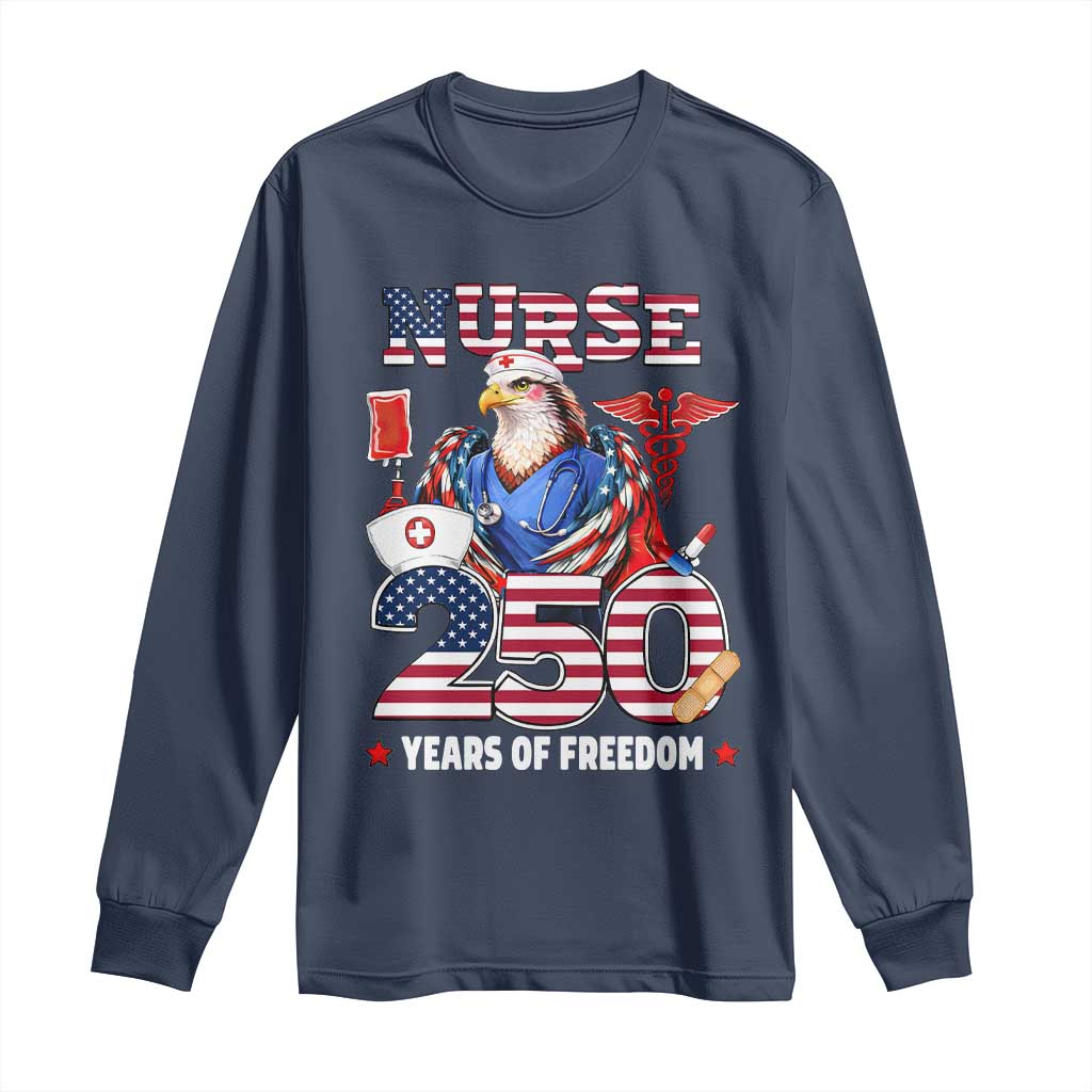 Bald Eagle Nurse 250 Years Of Freedom Long Sleeve Shirt Patriotic American Nurse Gift