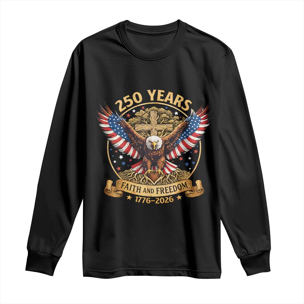 Faith And Freedom 250 Years Long Sleeve Shirt Patriotic Eagle Cross Gift