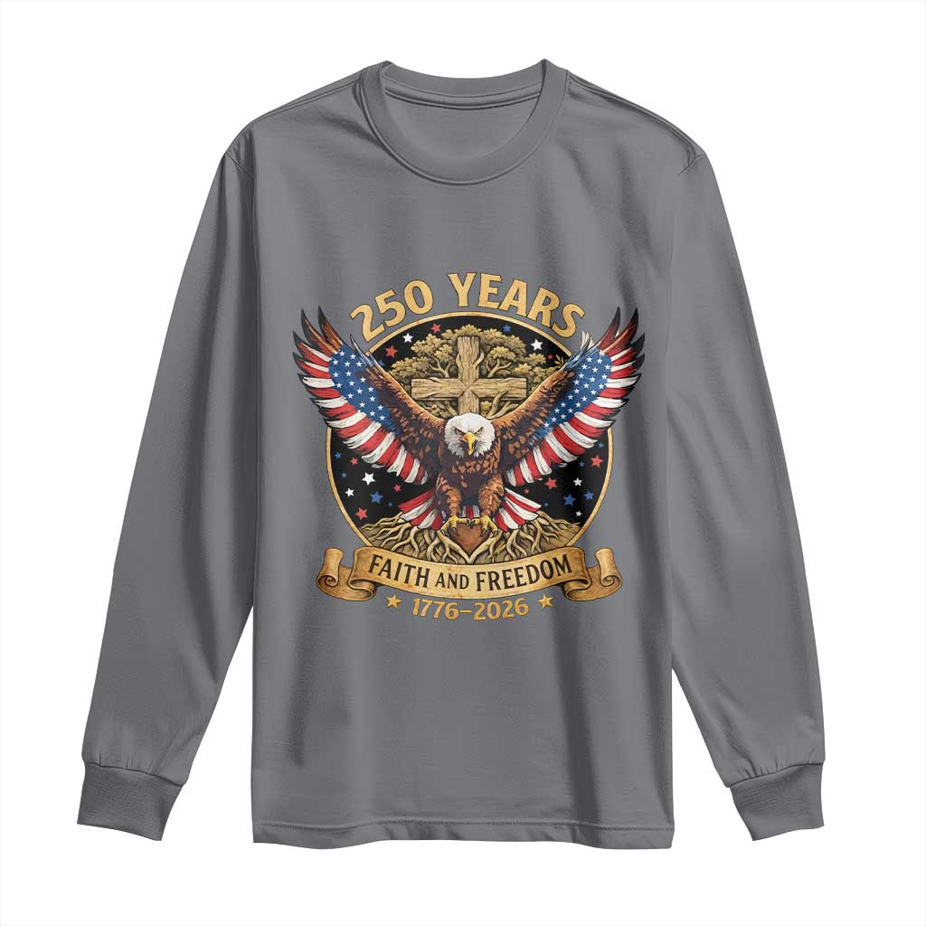 Faith And Freedom 250 Years Long Sleeve Shirt Patriotic Eagle Cross Gift