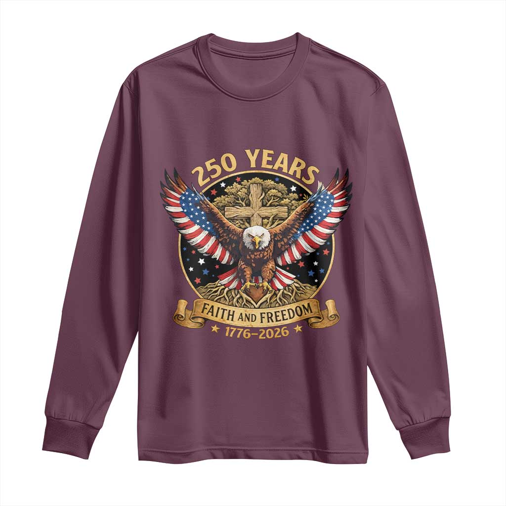 Faith And Freedom 250 Years Long Sleeve Shirt Patriotic Eagle Cross Gift