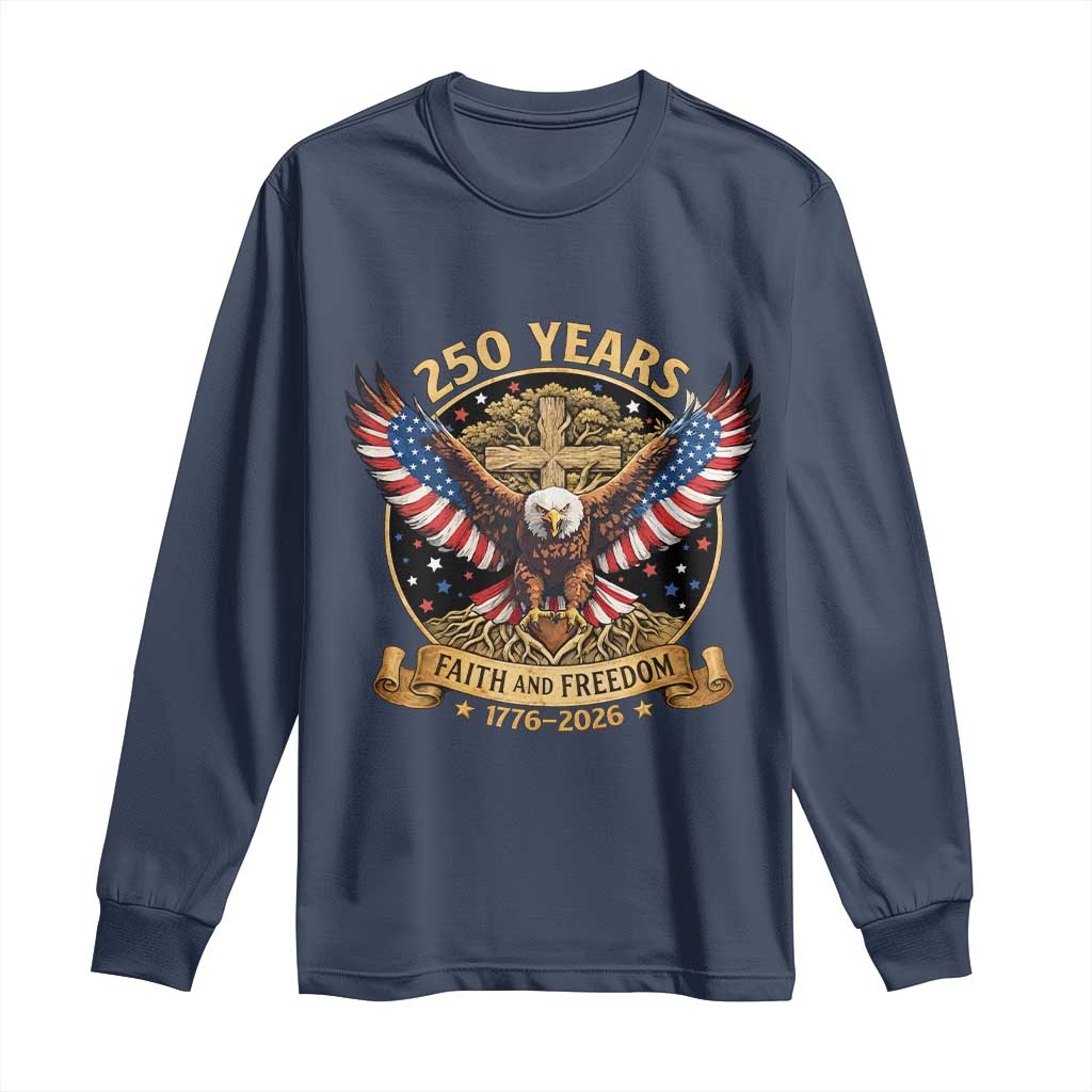 Faith And Freedom 250 Years Long Sleeve Shirt Patriotic Eagle Cross Gift