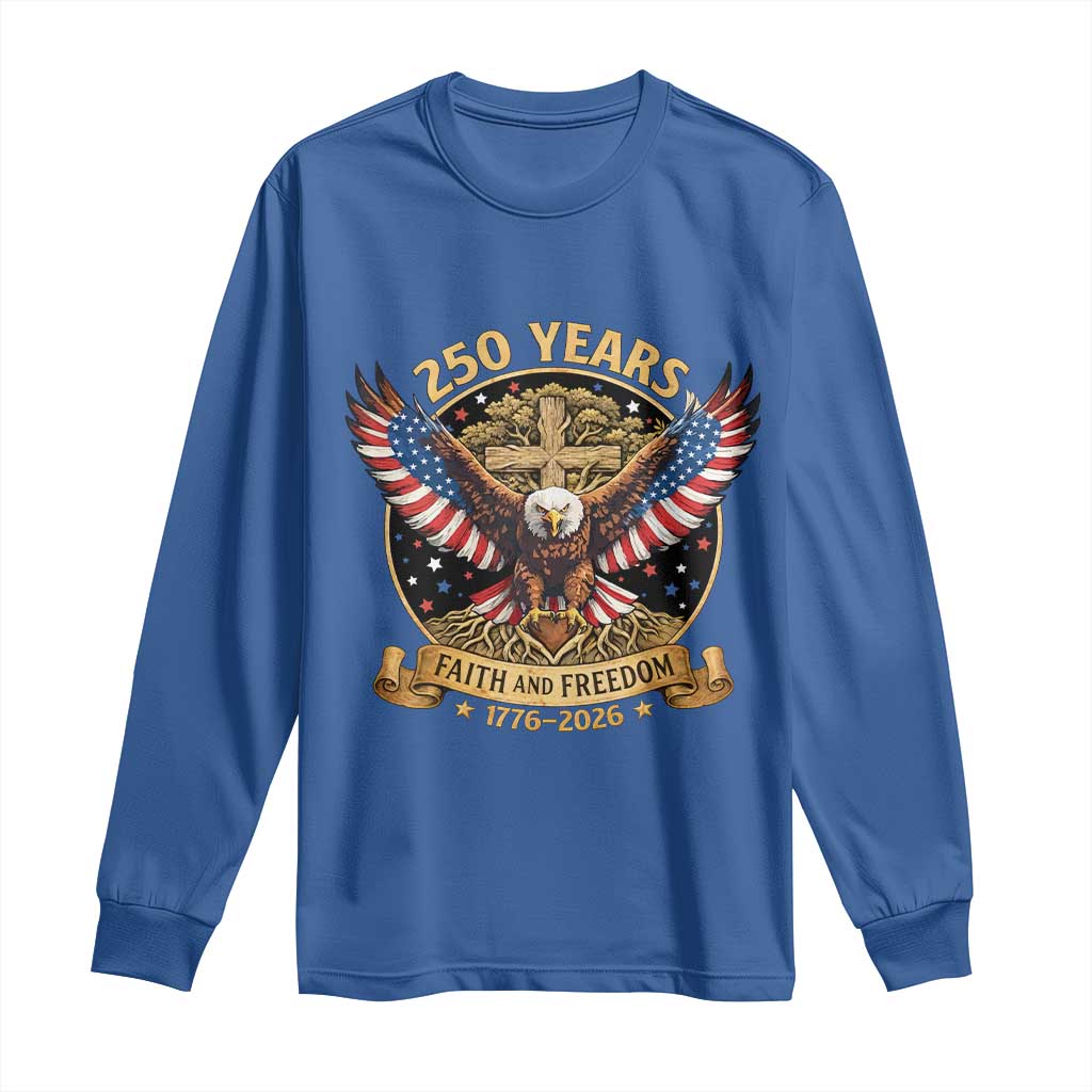 Faith And Freedom 250 Years Long Sleeve Shirt Patriotic Eagle Cross Gift