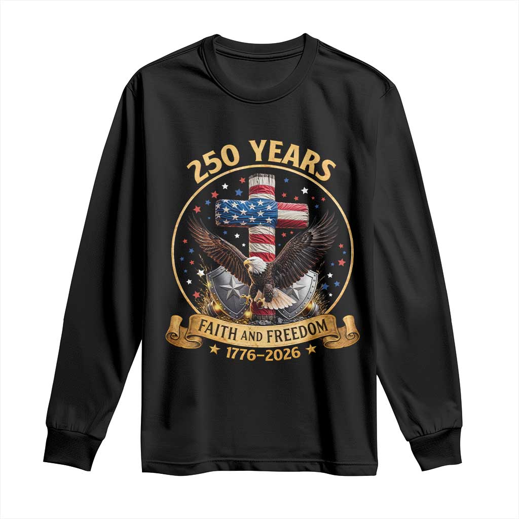 Christian Patriotic Eagle Cross Long Sleeve Shirt 250 Years Faith And Freedom USA Gift