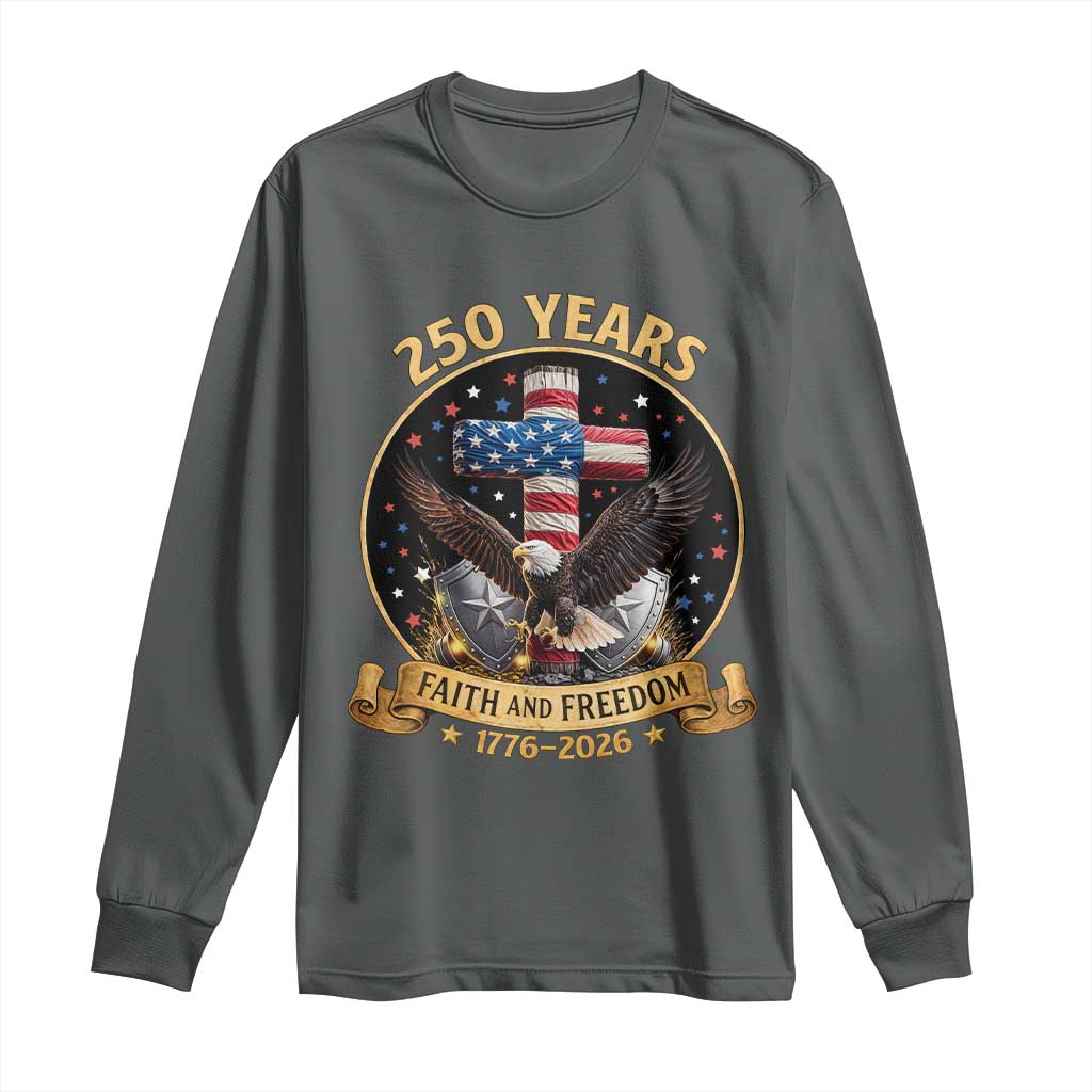 Christian Patriotic Eagle Cross Long Sleeve Shirt 250 Years Faith And Freedom USA Gift