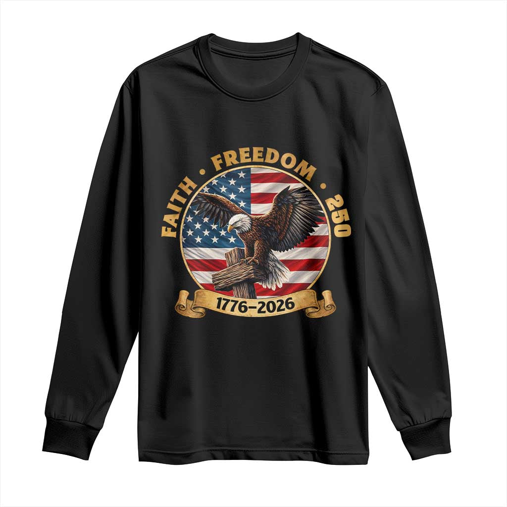 250 Years Faith And Freedom Long Sleeve Shirt Patriotic Eagle Cross American Pride Gift