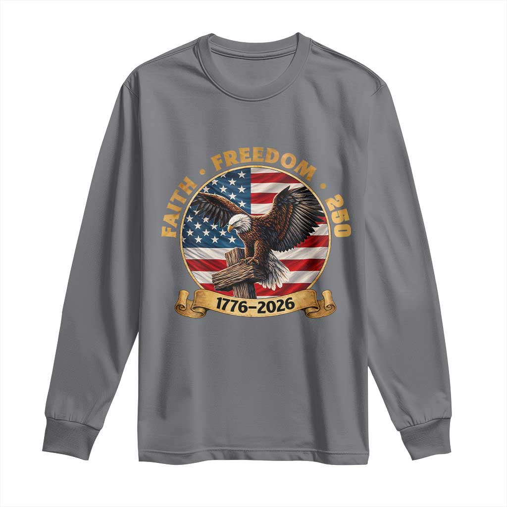 250 Years Faith And Freedom Long Sleeve Shirt Patriotic Eagle Cross American Pride Gift