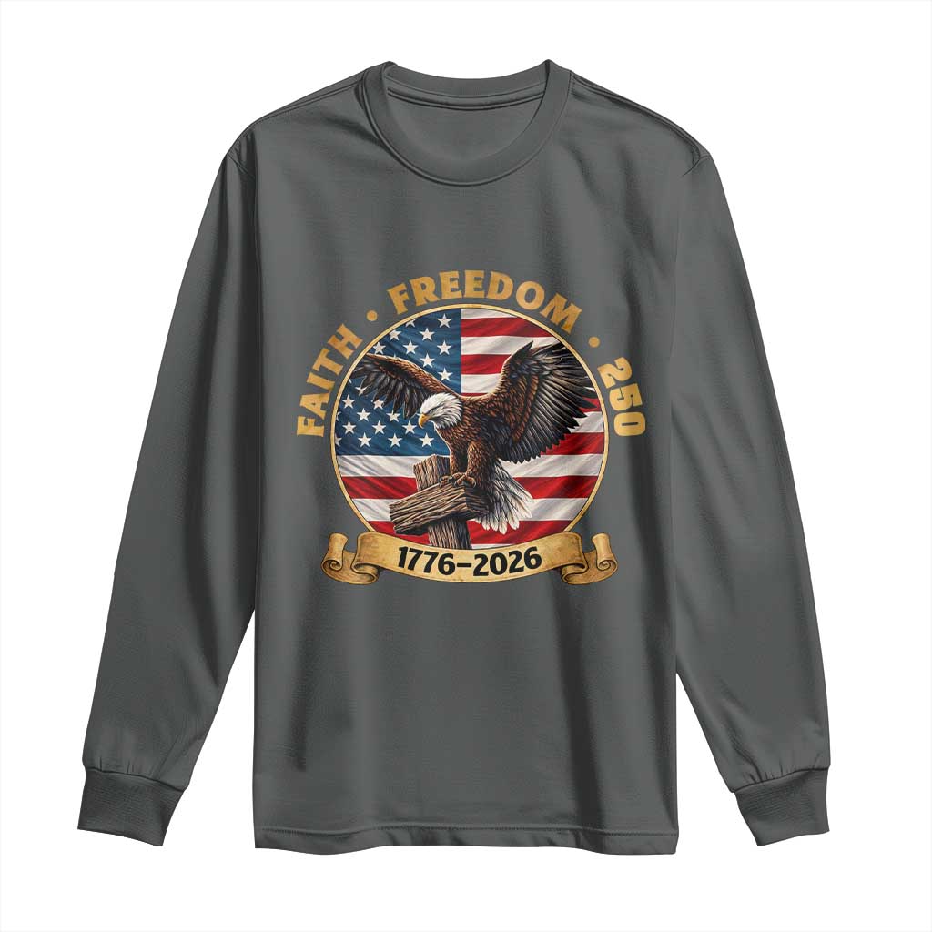 250 Years Faith And Freedom Long Sleeve Shirt Patriotic Eagle Cross American Pride Gift