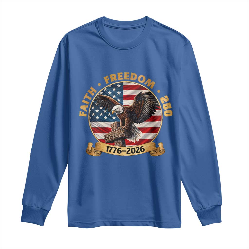 250 Years Faith And Freedom Long Sleeve Shirt Patriotic Eagle Cross American Pride Gift