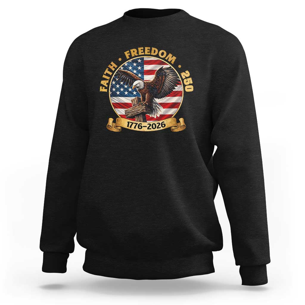 250 Years Faith And Freedom Sweatshirt Patriotic Eagle Cross American Pride Gift