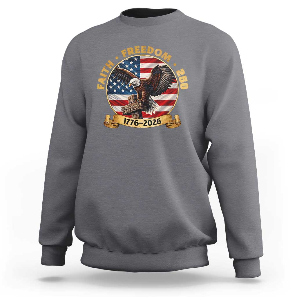 250 Years Faith And Freedom Sweatshirt Patriotic Eagle Cross American Pride Gift