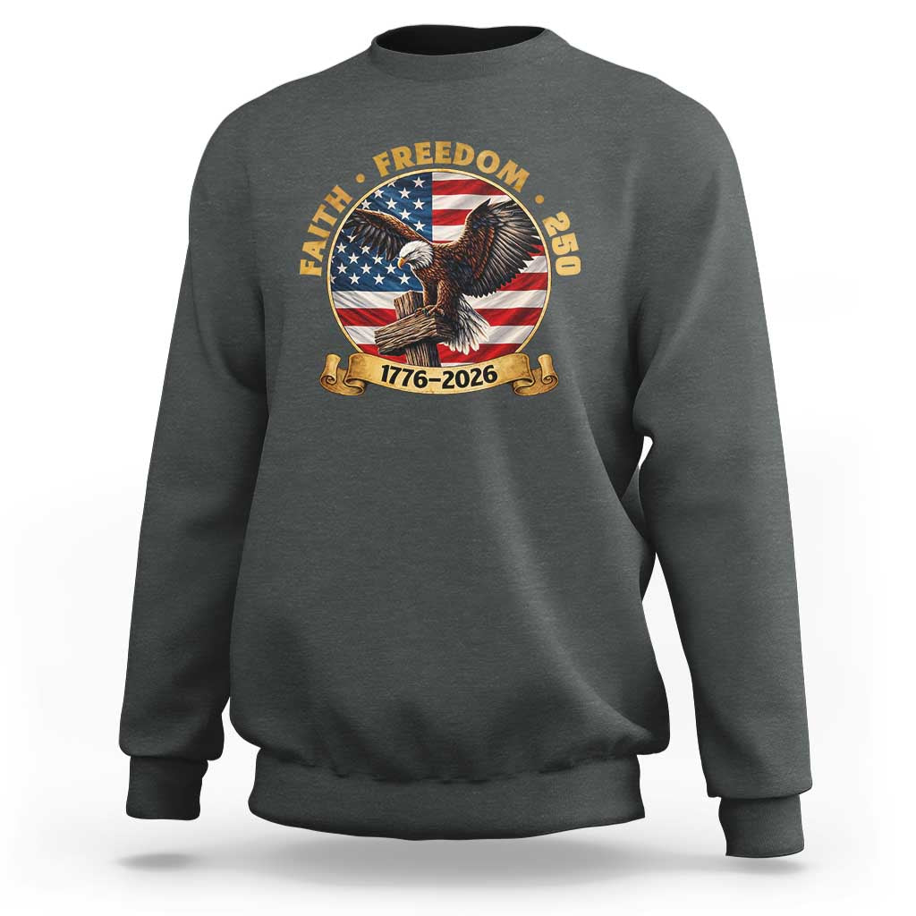 250 Years Faith And Freedom Sweatshirt Patriotic Eagle Cross American Pride Gift