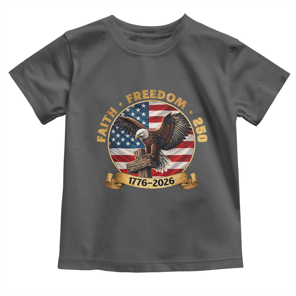 250 Years Faith And Freedom Toddler T Shirt Patriotic Eagle Cross American Pride Gift