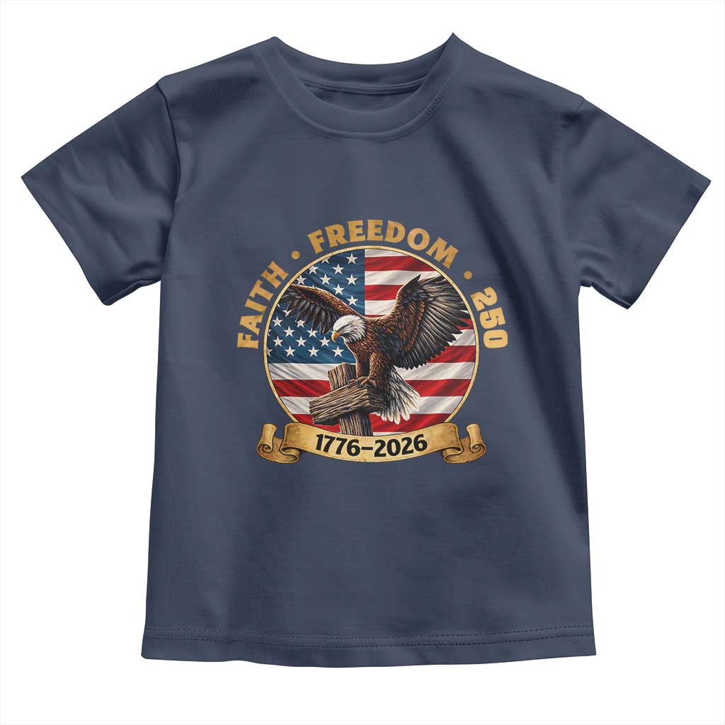 250 Years Faith And Freedom Toddler T Shirt Patriotic Eagle Cross American Pride Gift