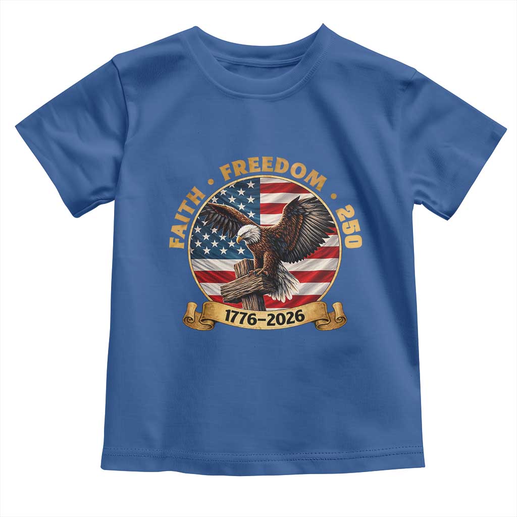 250 Years Faith And Freedom Toddler T Shirt Patriotic Eagle Cross American Pride Gift