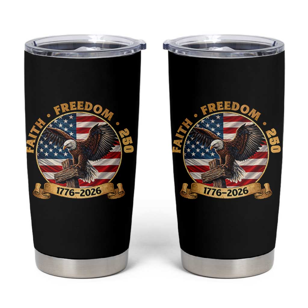 250 Years Faith And Freedom Tumbler Cup Patriotic Eagle Cross American Pride Gift
