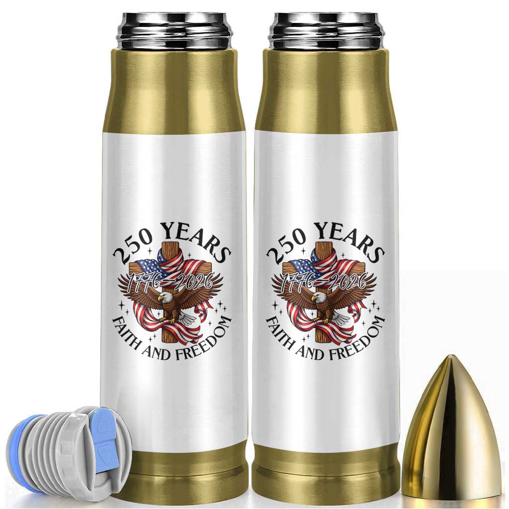 250 Years Faith And Freedom Bullet Tumbler Patriotic Christian Eagle