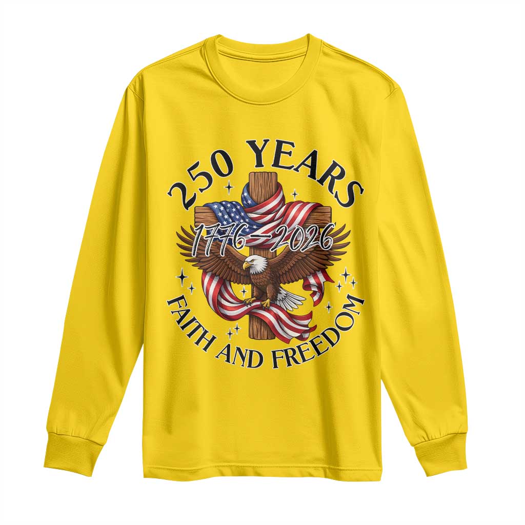 250 Years Faith And Freedom Long Sleeve Shirt Patriotic Christian Eagle