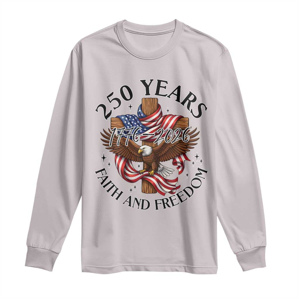 250 Years Faith And Freedom Long Sleeve Shirt Patriotic Christian Eagle