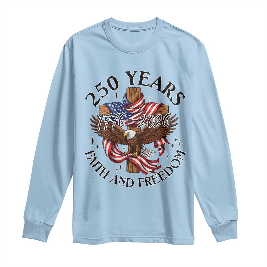 250 Years Faith And Freedom Long Sleeve Shirt Patriotic Christian Eagle