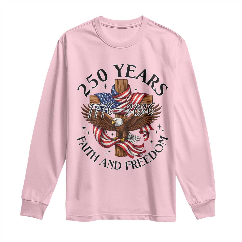 250 Years Faith And Freedom Long Sleeve Shirt Patriotic Christian Eagle