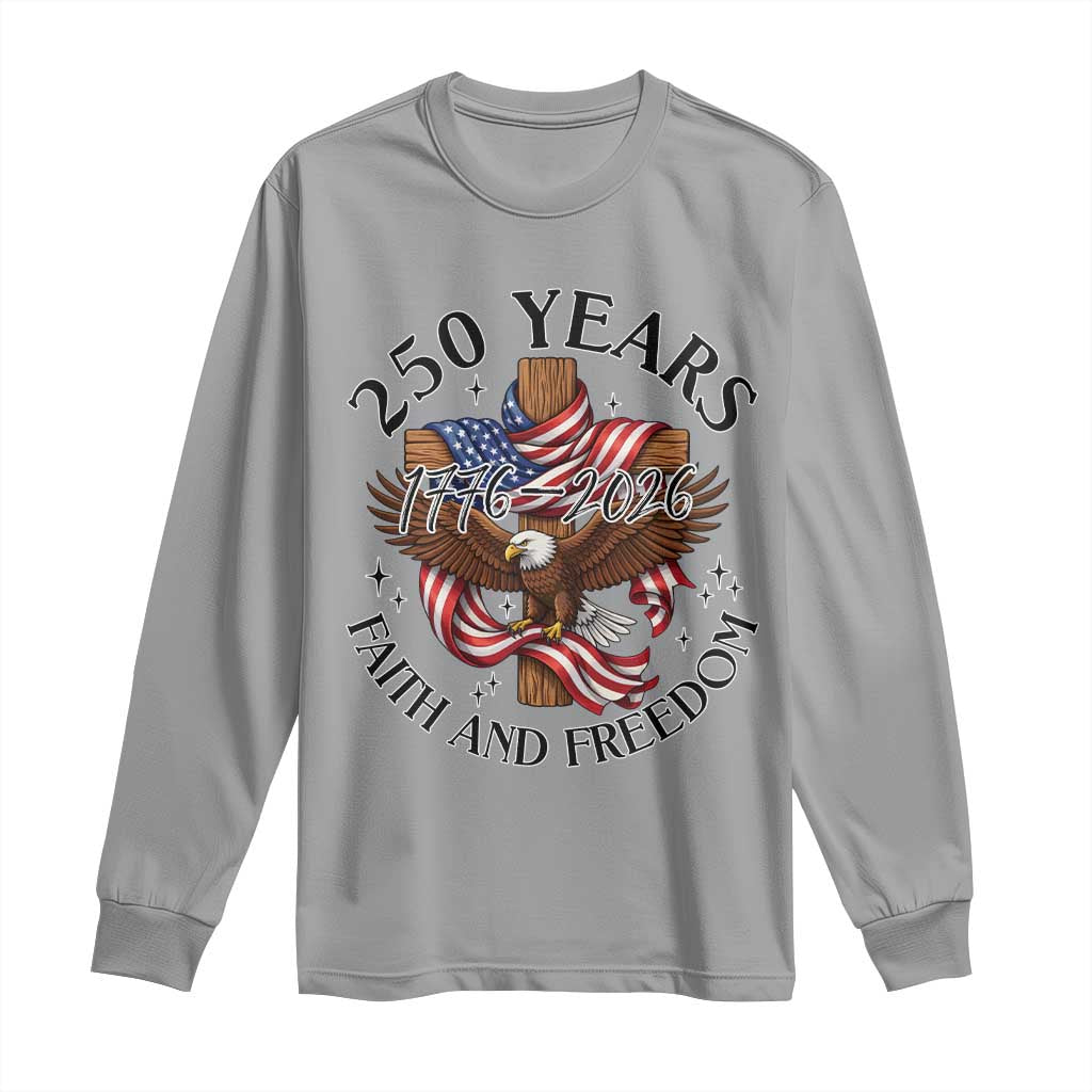 250 Years Faith And Freedom Long Sleeve Shirt Patriotic Christian Eagle