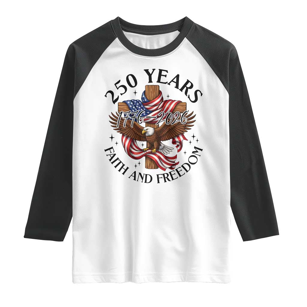 250 Years Faith And Freedom Raglan Shirt Patriotic Christian Eagle