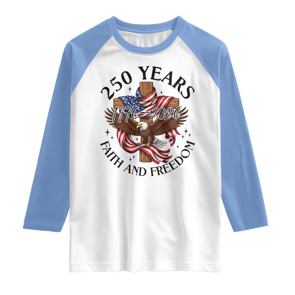 250 Years Faith And Freedom Raglan Shirt Patriotic Christian Eagle