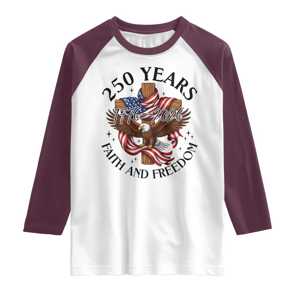 250 Years Faith And Freedom Raglan Shirt Patriotic Christian Eagle